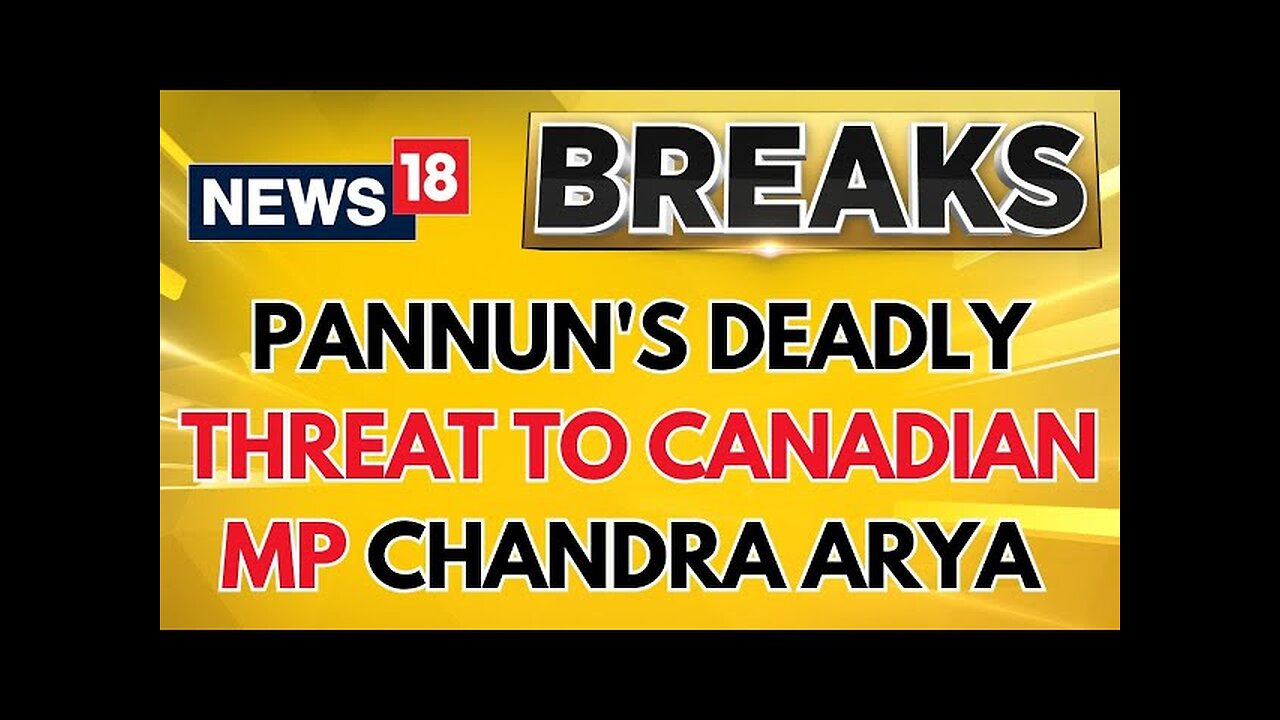 Life Threat To Canadian MP | K-Terrorist Pannun Issues Threat To Canadian MP Chandra | News18