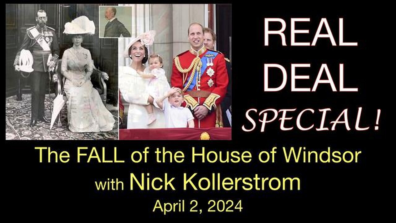 Real Deal Special Fall of the House of Windsor (2 April 2024) with Nicholas Kollerstrom