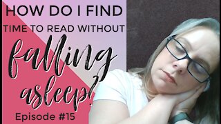 How Do I Find Time to Read Without Falling Asleep - Episode #15