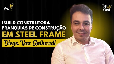 Construção de Casas em Steel Frame em 40 DIAS com Diego Vaz | iBUILD Construtora | Mi Casa 41