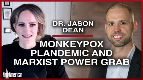 Dr. Jason Dean: Monkeypox Plandemic and Marxist Power Grab