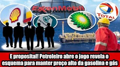 E proposital! Petroleiro abre o jogo revela o esquema para manter preço alto da gasolina e gás