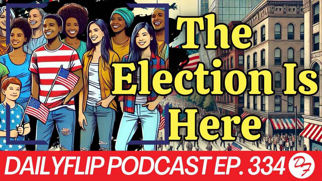 The Election Is One Day Away: Let’s Talk - DailyFlip Podcast Ep. 332- 11/4/24