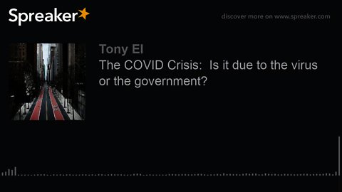 The COVID Crisis: Is it due to the virus or the government?