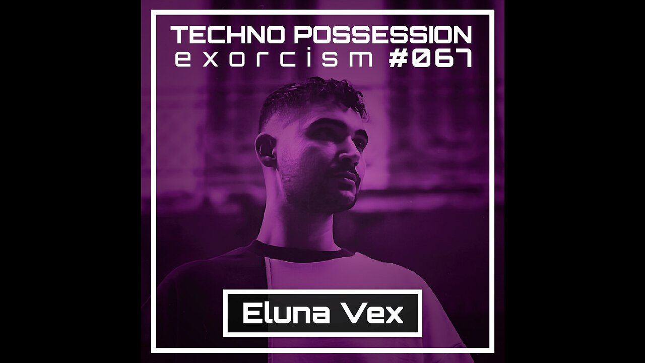 Eluna Vex @ Techno Possession | Exorcism #067