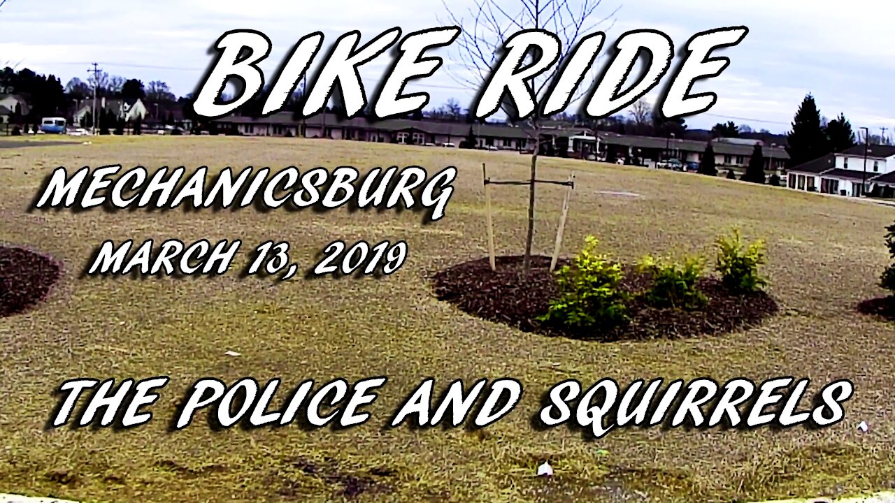 Bike Ride - Mar 13, 2019 Mechanicsburg - The Police and Squirrels