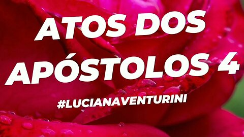 Atos dos apóstolos 4 #lucianaventurini #desenvolvimentopessoal #vivermelhor #atosdosapostolos