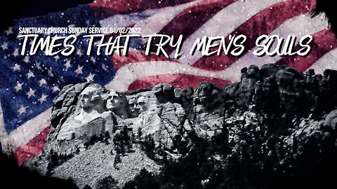 Times That Try Men's Souls (Sanctuary Church Sunday Service 01/02/2022)