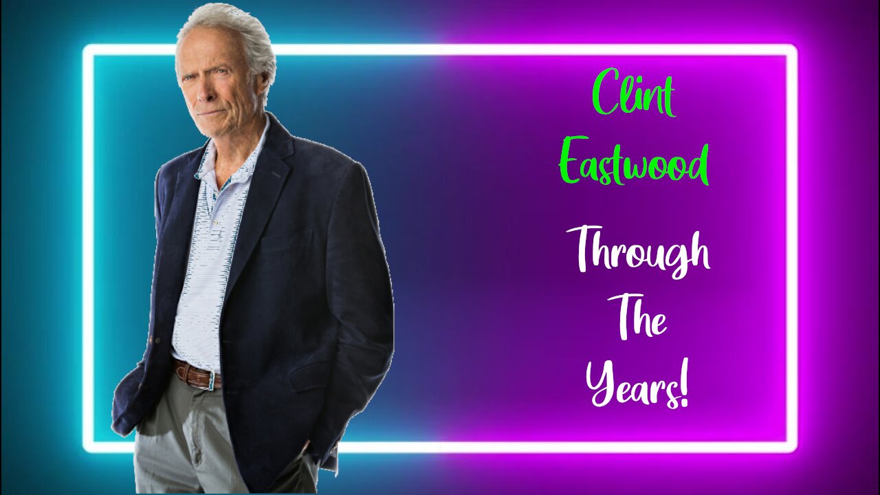 Clint Eastwood: Through The Years!