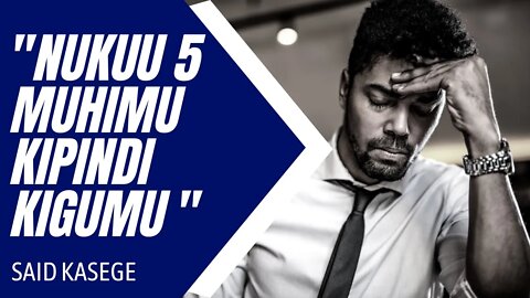 NUKUU 5 MUHIMU KIPINDI KIGUMU | Said Kasege