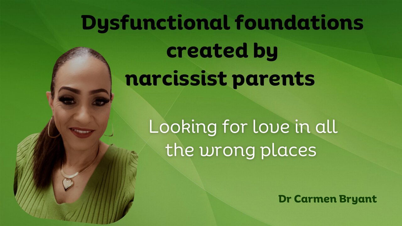 Dysfunctional foundations created by narcissist parents; looking for love in all the wrong places