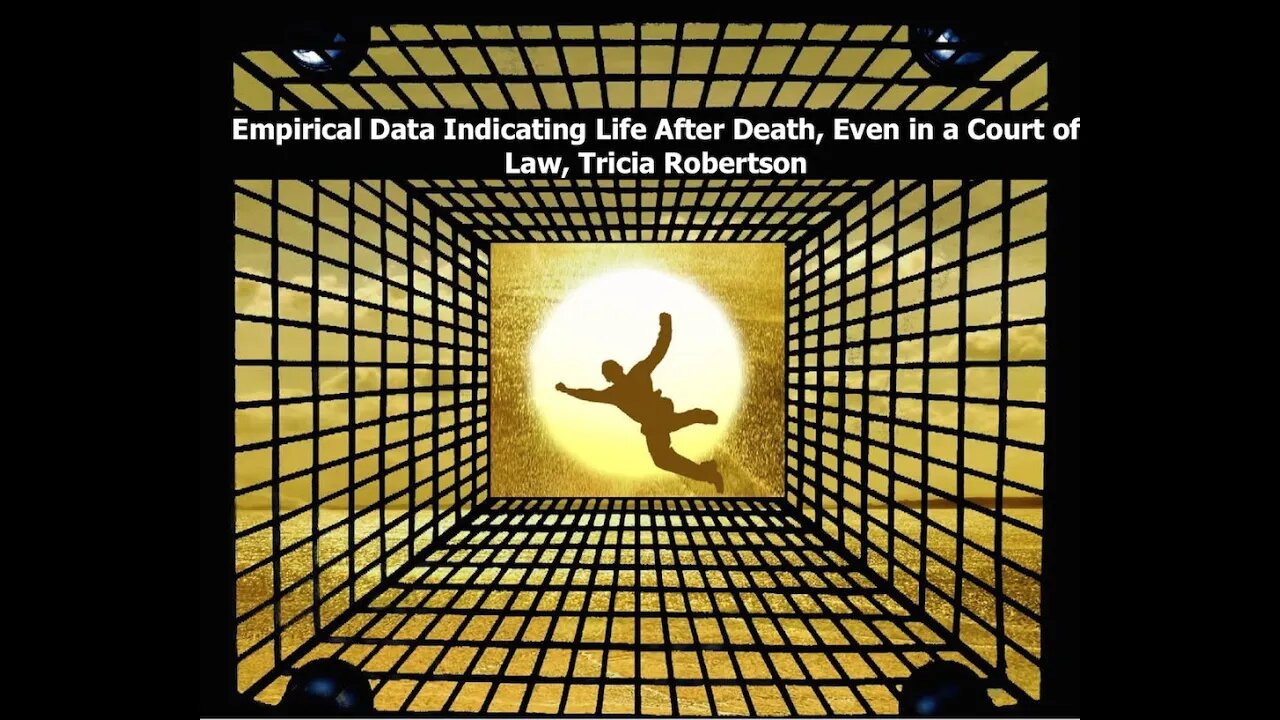 Empirical Data Indicating Life After Death, Even in a court of law, Tricia Robertson