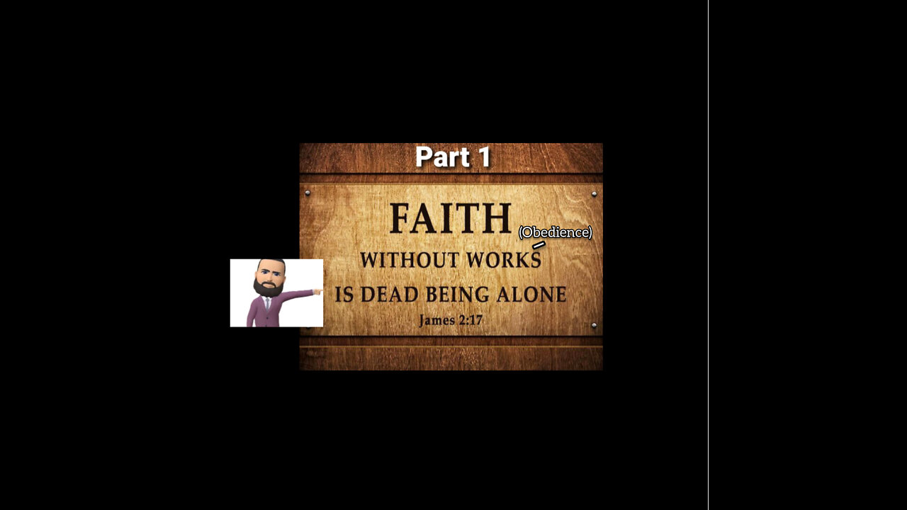 Faith without works (obedience) is dead being alone!!! - Part 1