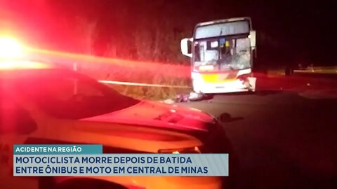 Acidente na Região: Motociclista morre depois de batida entre Ônibus e Moto em Central de Minas.