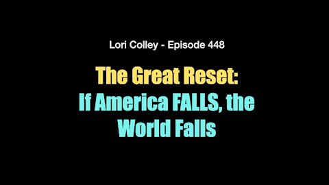 Lori Colley - The Great Reset: If America FALLS, The World Falls