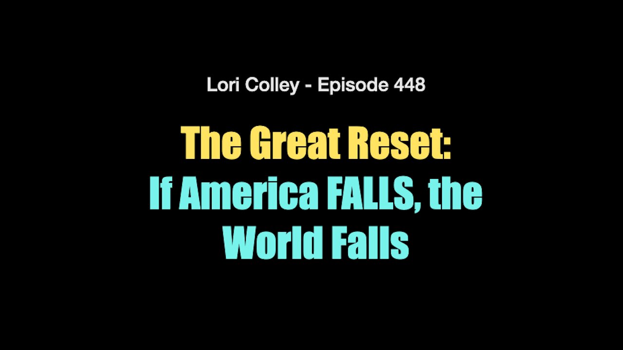 Lori Colley - The Great Reset: If America FALLS, The World Falls