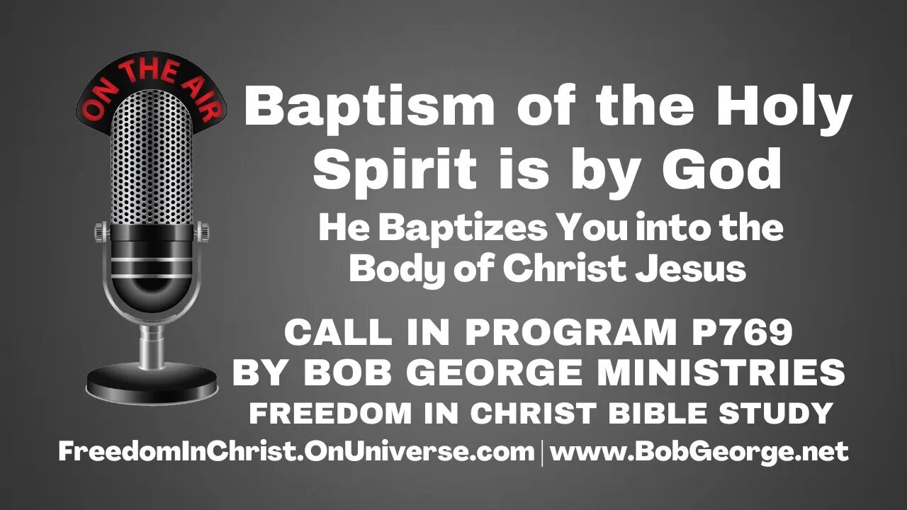 Baptism of the Holy Spirit is by God ~ He Baptizes You into the Body of Christ Jesus - BobGeorge.net