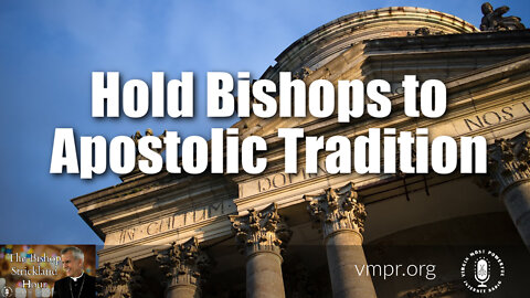 13 Sep 22, The Bishop Strickland Hour: Hold Bishops to Apostolic Tradition