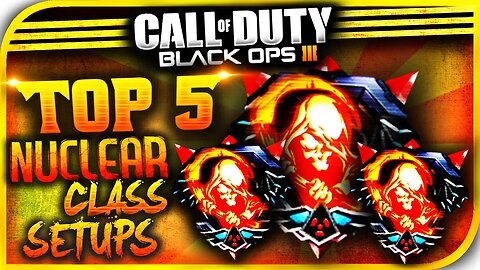 Top 5 "BEST CLASS SETUPS FOR NUCLEARS!" - "Top 5 Best Class-Setups Black Ops 3!" (BO3 BEST CLASS)