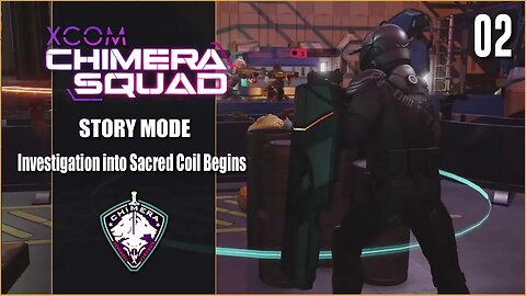 Investigation into Sacred Coil Begins - Lets Play XCOM: Chimera Squad - Part 2