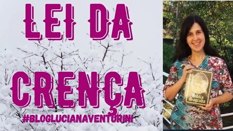 Leis do Universo - Lei da crença #lucianaventurini #ViverMelhor #leisdouniverso