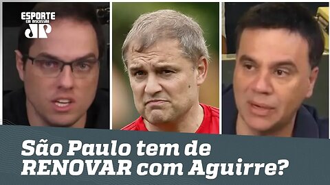 O SÃO PAULO tem de RENOVAR com AGUIRRE? Veja DEBATE!