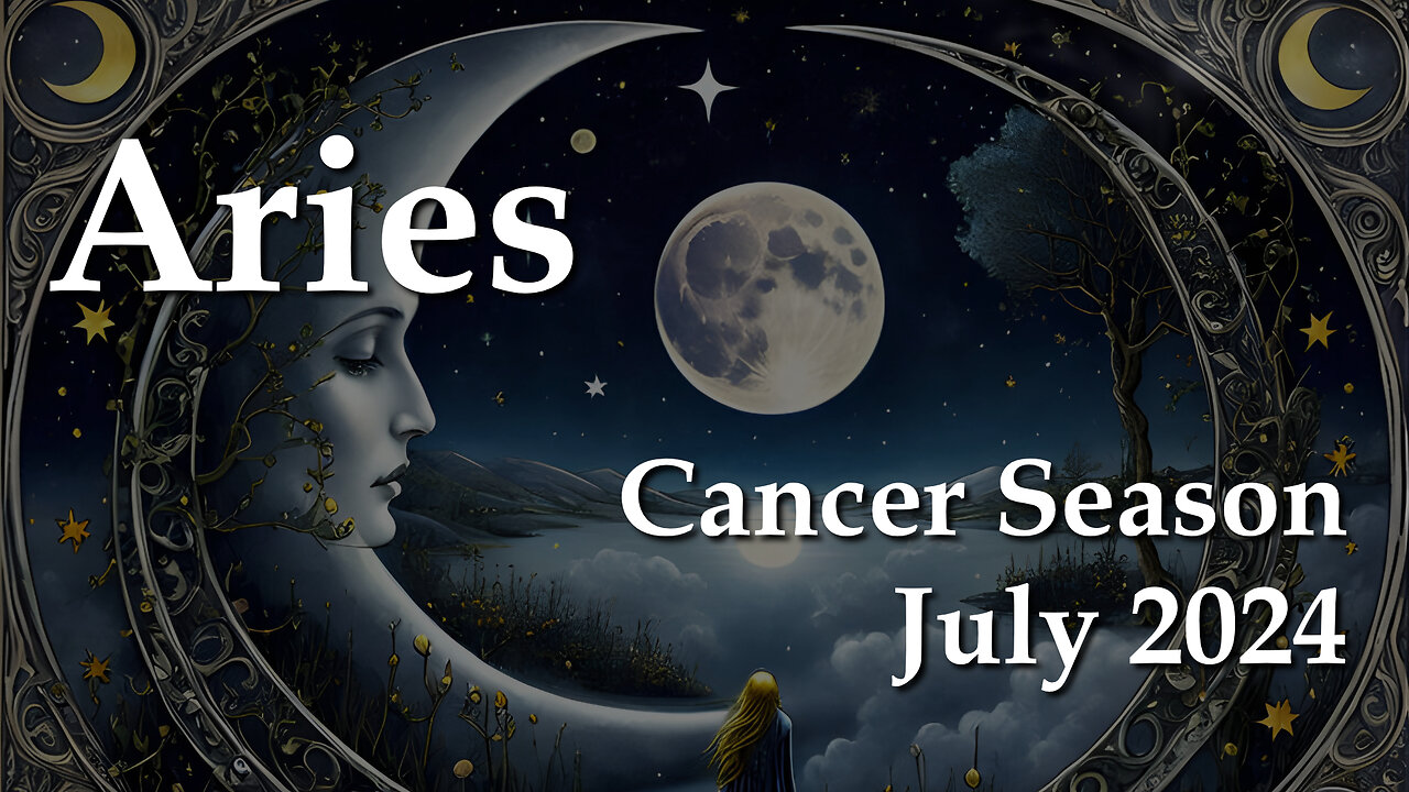 Aries - Cancer Season July 2024