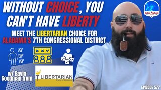 577: Without Choice, You Can't Have Liberty - Meet Alabama's Libertarian Choice for Congress (AL-7)