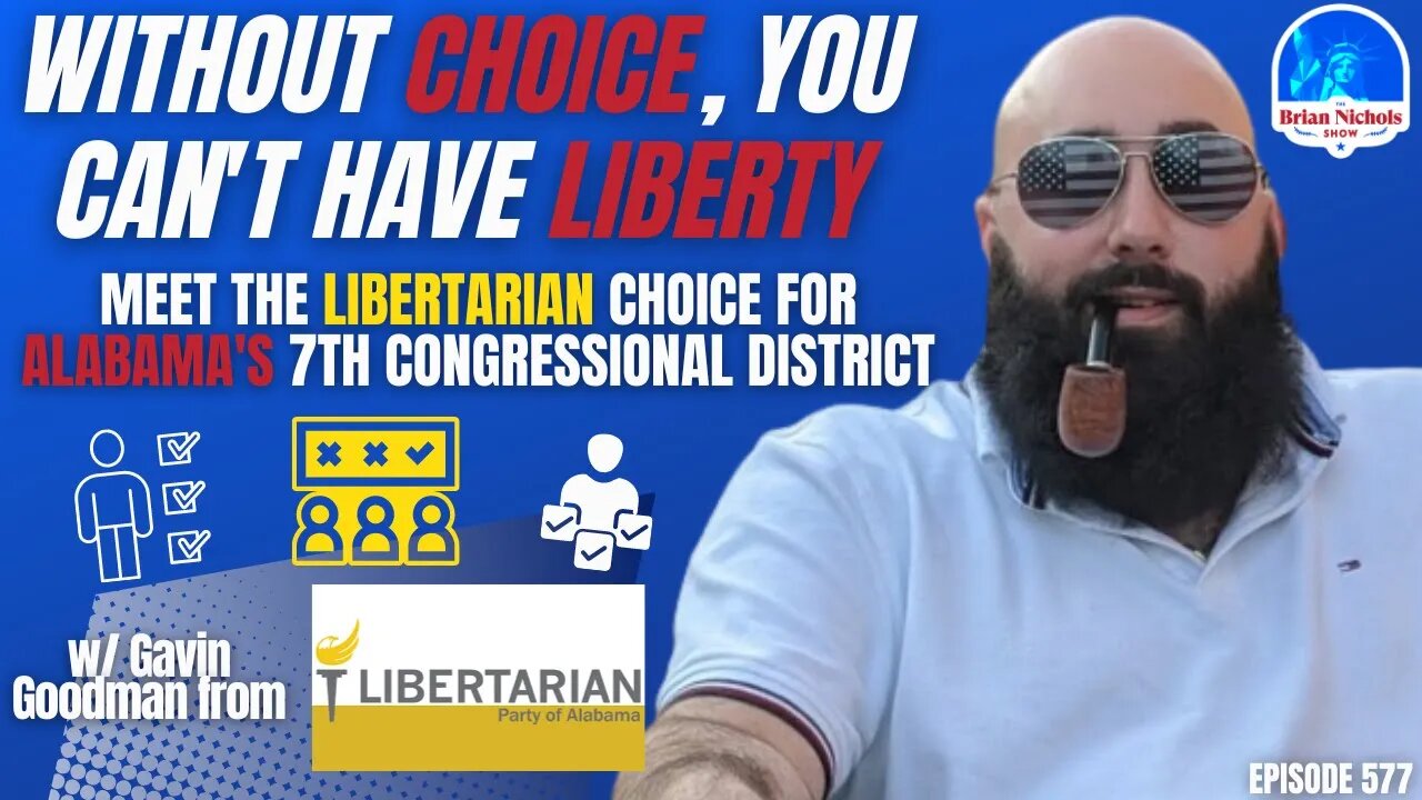 577: Without Choice, You Can't Have Liberty - Meet Alabama's Libertarian Choice for Congress (AL-7)