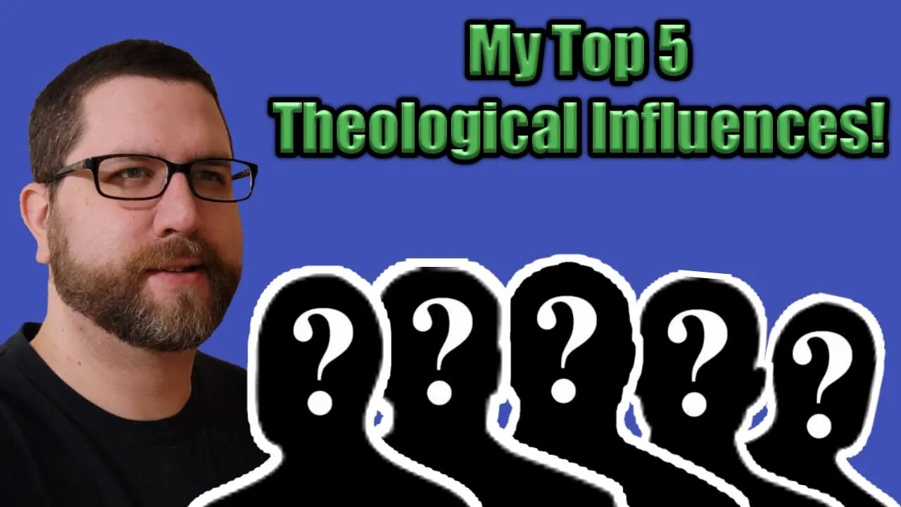 My Top 5 Theological Influences!