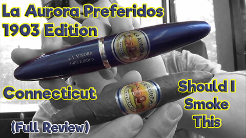 La Aurora Preferidos 1903 Edition Connecticut (Full Review) - Should I Smoke This