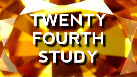 Twenty Fourth Study