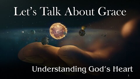 Let’s Talk About Grace: Understanding God’s Heart - Part 1