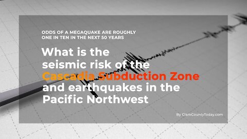 What is the seismic risk of the Cascadia Subduction Zone and earthquakes in the Pacific Northwest?