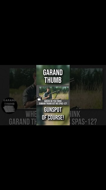 Where did GarandThumb get his Spas-12?