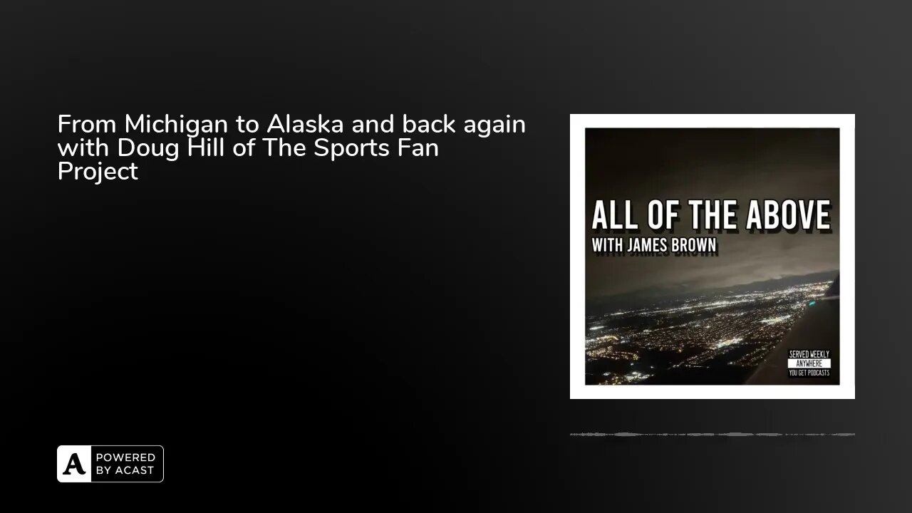 From Michigan to Alaska and back again with Doug Hill of The Sports Fan Project