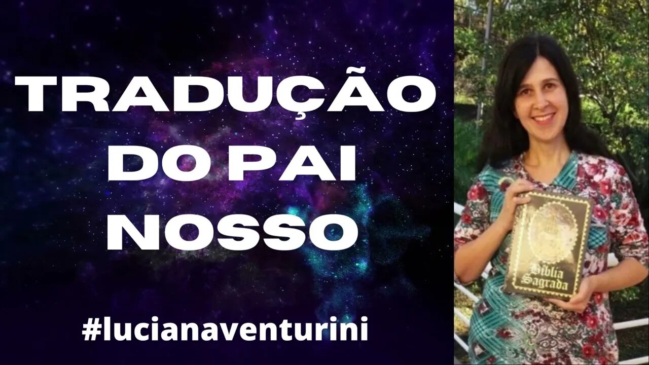 Tradução do pai nosso #lucianaventurini #desenvolvimentopessoal #vivermelhor #oracao