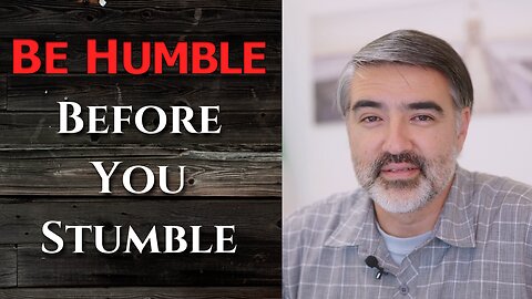 Be Humble Before You Stumble