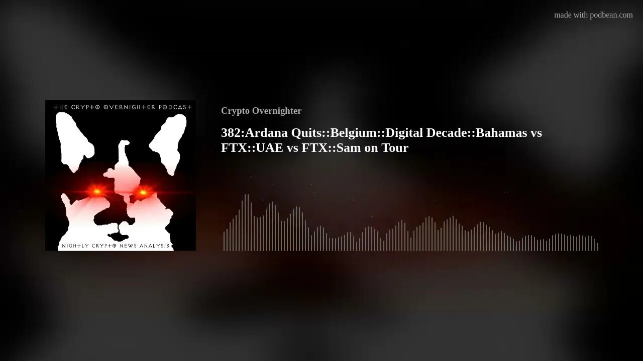 382:Ardana Quits::Belgium::Digital Decade::Bahamas vs FTX::UAE vs FTX::Sam on Tour