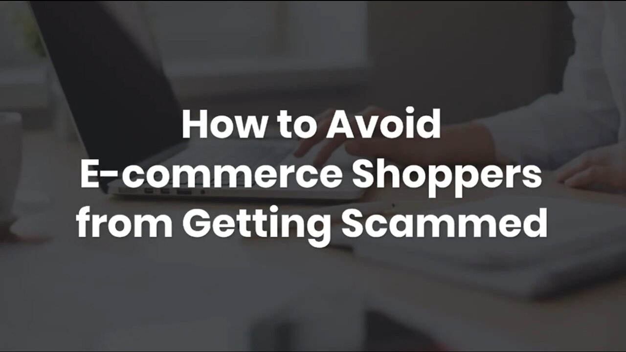 How to Avoid E-commerce Shoppers from Getting Scammed