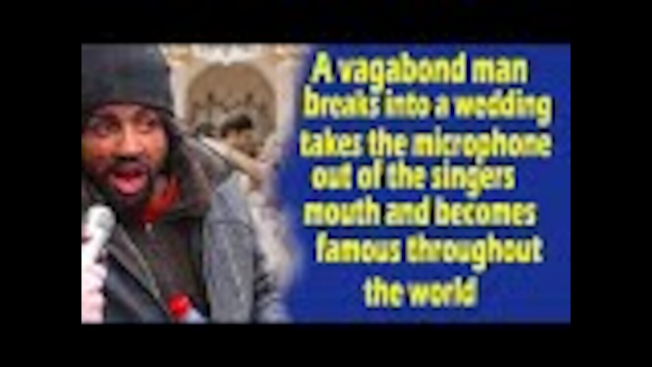 A vagabond man breaks into a wedding, takes the microphone out of the singers mouth and becomes !!!