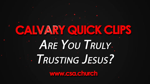 Are You Truly Trusting Jesus?