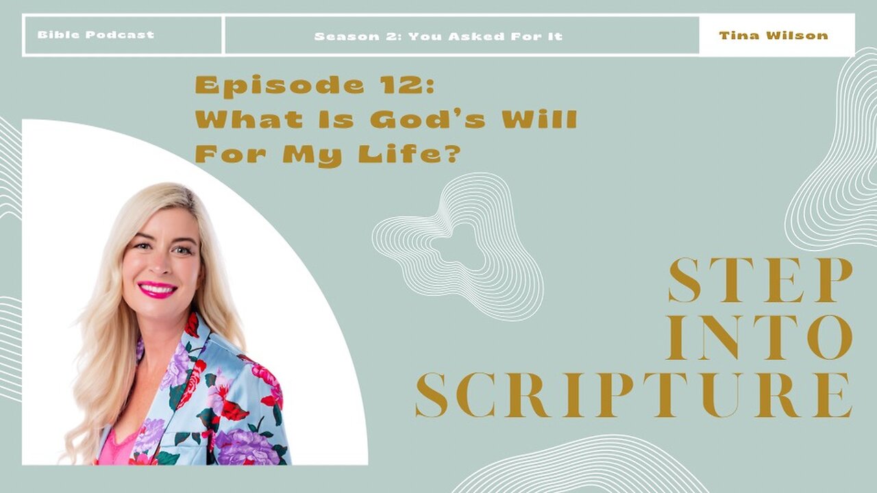 Step Into Scripture: Season 2, Episode 12- What is God's Will For My Life?