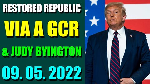 RESTORED REPUBLIC VIA A GCR & JUDY BYINGTON UPDATE SEP 05, 2022 - TRUMP NEWS