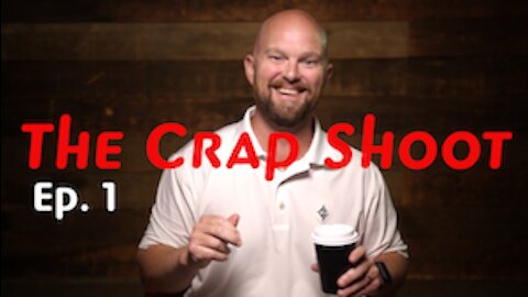 The Crap Shoot Episode 1