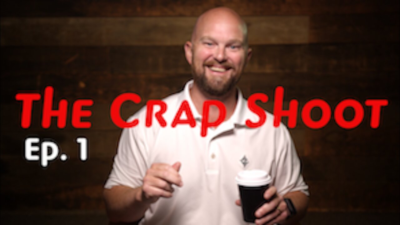 The Crap Shoot Episode 1