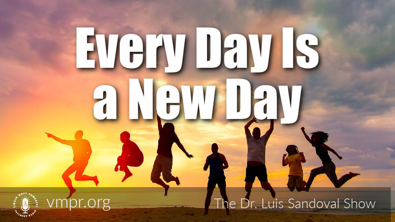 24 Jun 21, The Dr. Luis Sandoval Show: Every Day Is A New Day