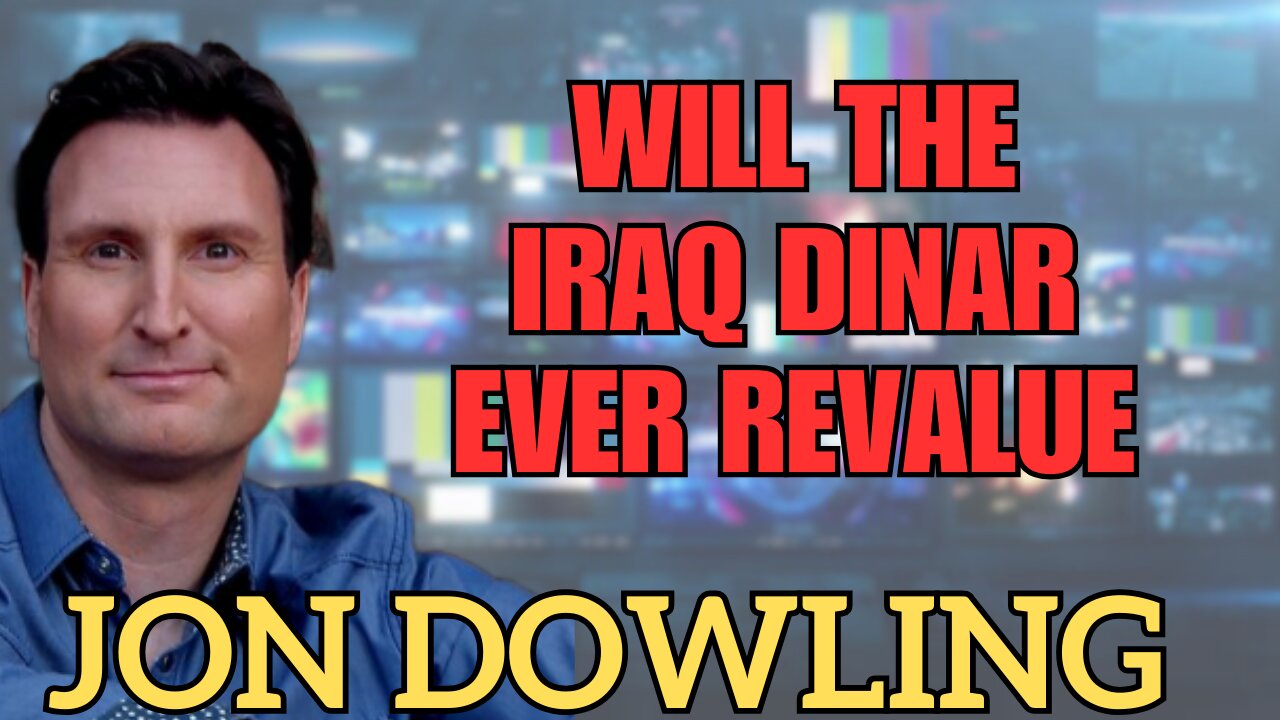 Jon Dowling on Will The Iraq Dinar Ever Revalue?