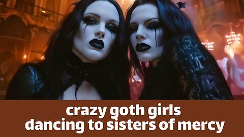 Crazy goth girls dancing to Sisters of Mercy