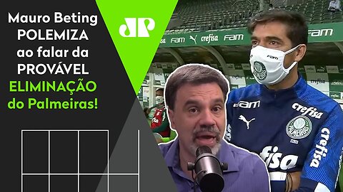 "Na boa, se o Palmeiras for ELIMINADO na 1ª fase do Paulista, vai ser..." Mauro Beting POLEMIZA!